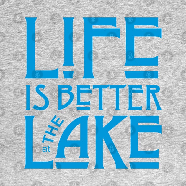 Life is Better at the Lake by Dale Preston Design